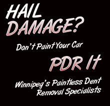 HAIL DAMAGE? DON'T PAINT YOUR CAR PDR IT WINNIPEG'S PAINTLESS DENT REMOVAL SPECIALISTS